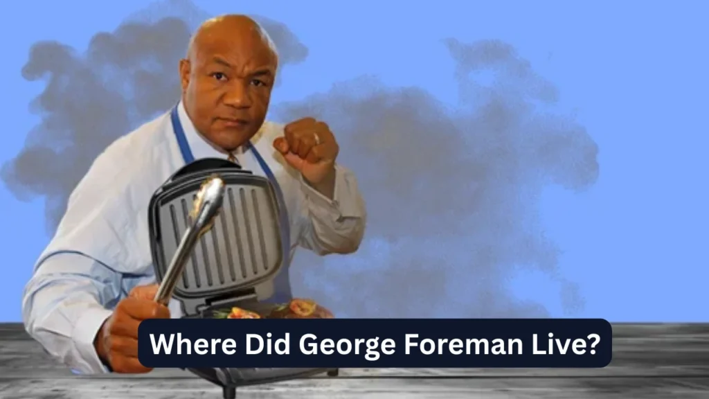 Where Did George Foreman Live?