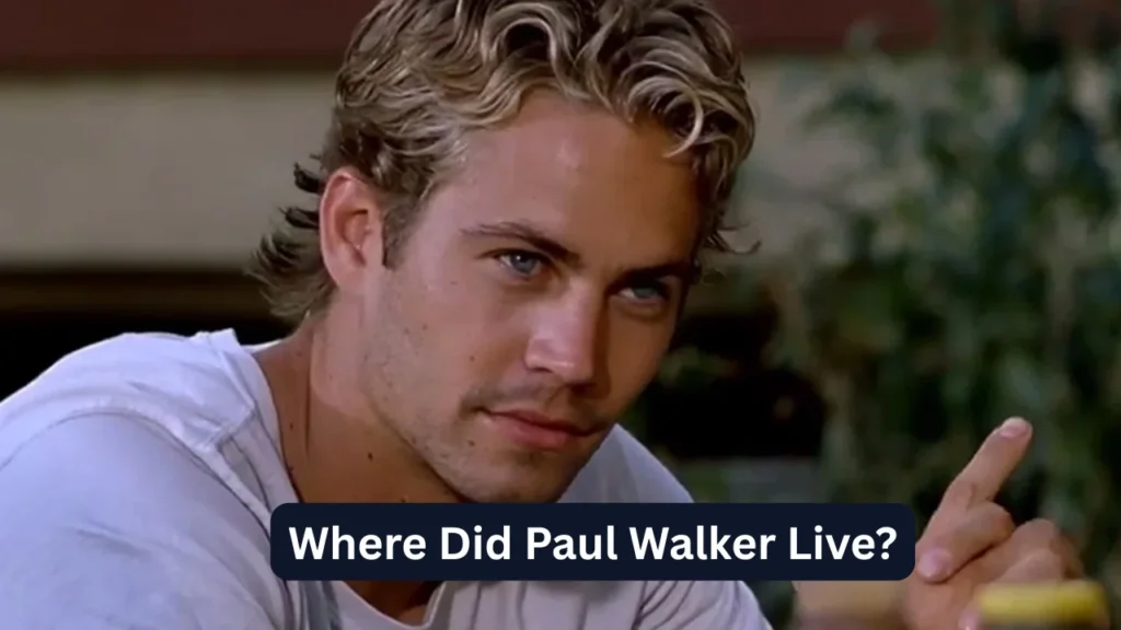 Where Did Paul Walker Live?