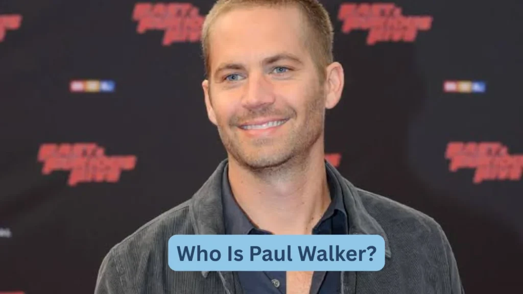 Who Is Paul Walker?