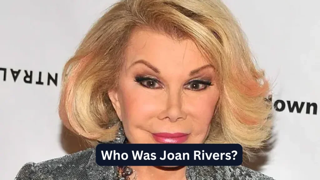 Who Was Joan Rivers?