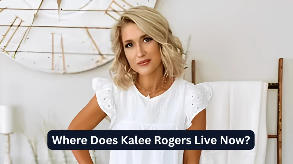 Where Does Kalee Rogers Live Now?