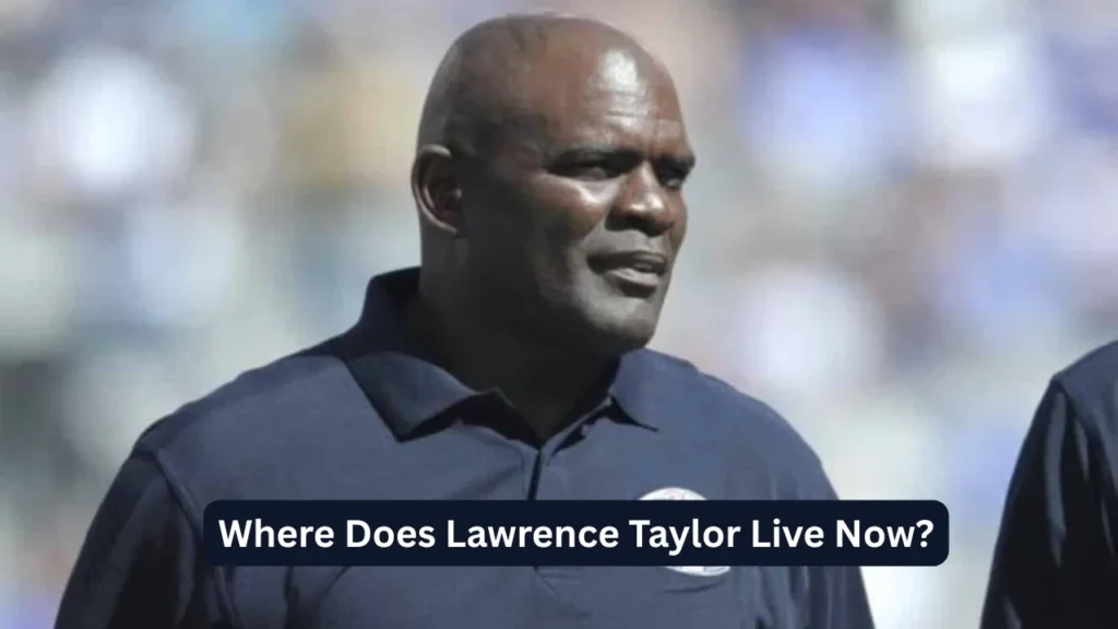 Where Does Lawrence Taylor Live Now?