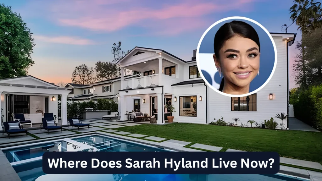 Where Does Sarah Hyland Live Now?