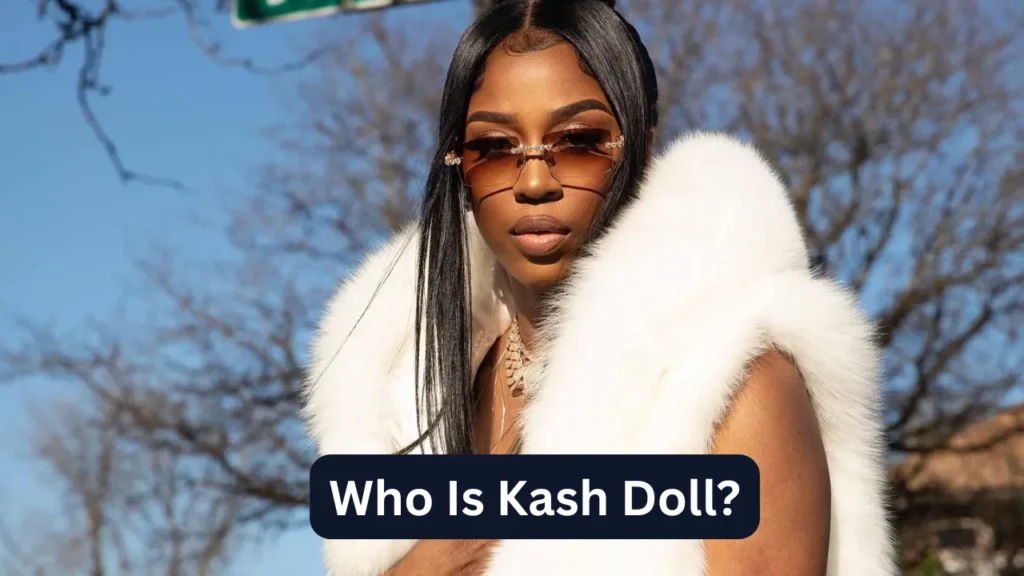 Who Is Kash Doll?