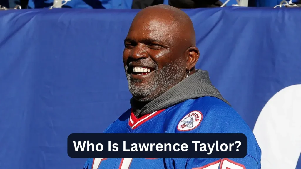 Who Is Lawrence Taylor?