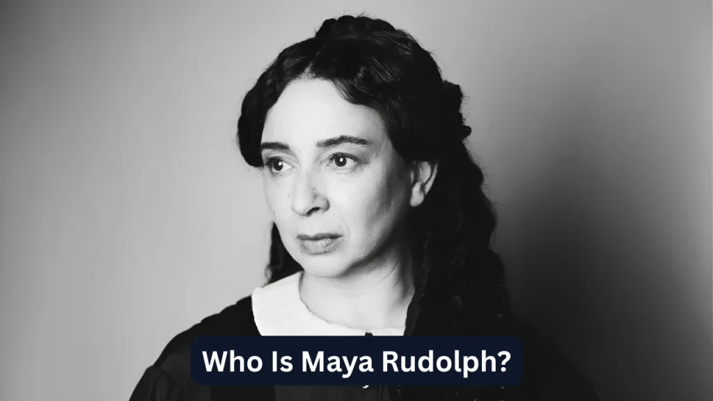 Who Is Maya Rudolph?