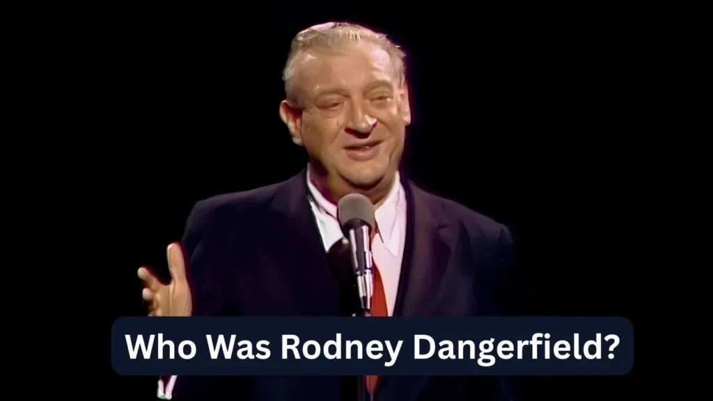Who Was Rodney Dangerfield?