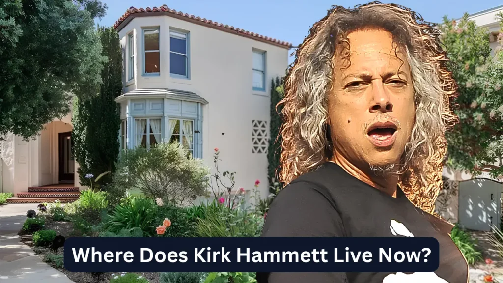 Where Does Kirk Hammett Live Now?