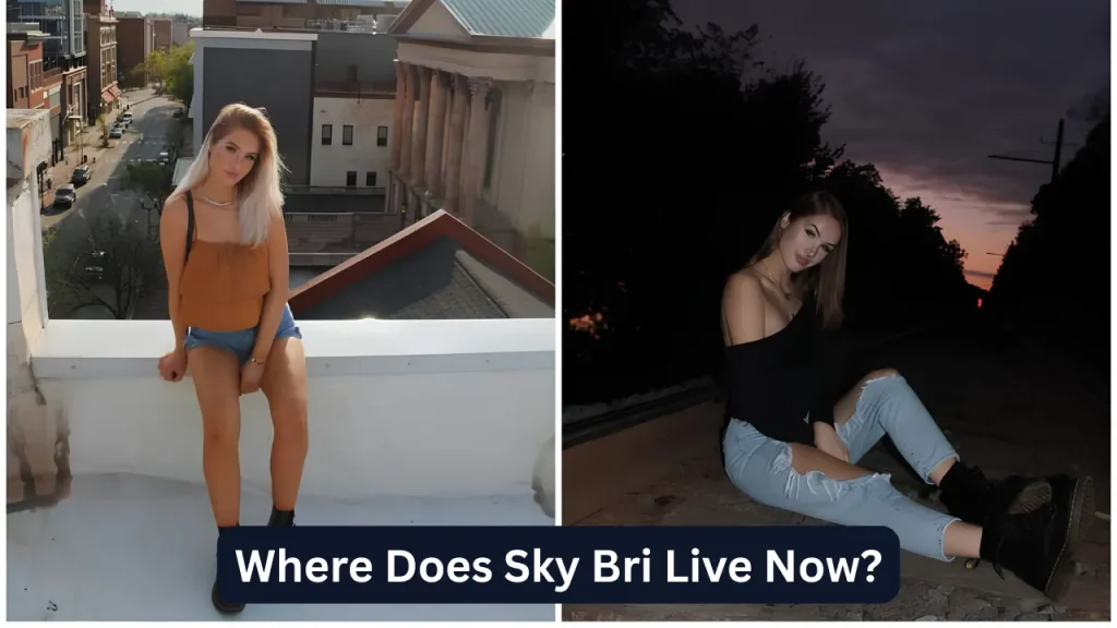 Where Does Sky Bri Live Now?